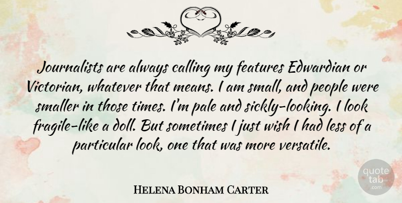 Helena Bonham Carter Quote About Mean, People, Wish: Journalists Are Always Calling My...