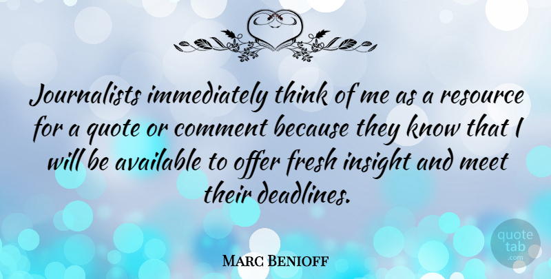 Marc Benioff Quote About Thinking, Resources, Insight: Journalists Immediately Think Of Me...