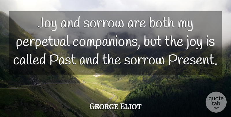 George Eliot Quote About Past, Joy, Sorrow: Joy And Sorrow Are Both...