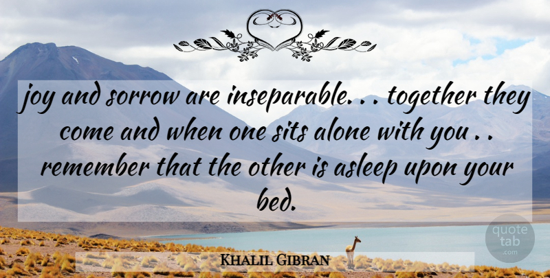 Khalil Gibran Quote About Inspirational, Life, Sadness: Joy And Sorrow Are Inseparable...