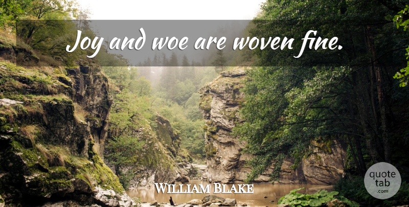 William Blake Quote About Joy, Woe, Woven: Joy And Woe Are Woven...