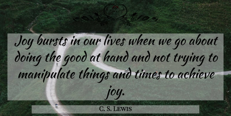 C. S. Lewis Quote About Hands, Joy, Trying: Joy Bursts In Our Lives...