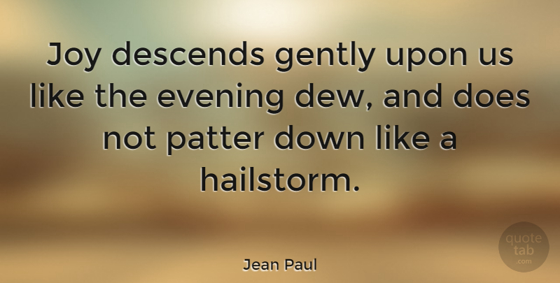 Jean Paul Quote About Happiness, Laughter, Joy: Joy Descends Gently Upon Us...