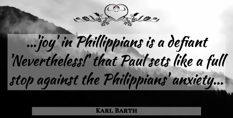 Karl Barth Quote About Anxiety, Joy, Nevertheless: Joy In Phillippians Is A...