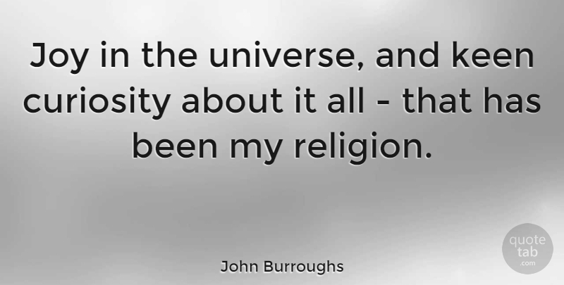 John Burroughs Quote About Science, Joy, Curiosity: Joy In The Universe And...