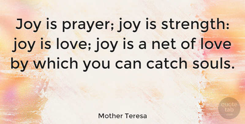 Mother Teresa Quote About Catch, Happiness, Joy, Love, Net: Joy Is Prayer Joy Is...