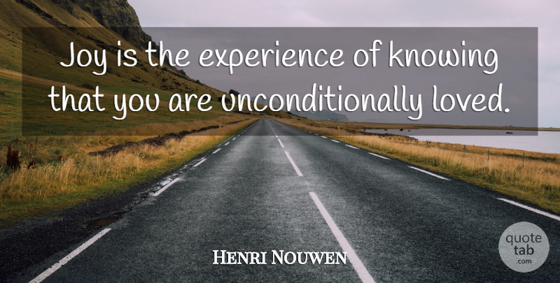 Henri Nouwen Quote About Knowing, Joy: Joy Is The Experience Of...