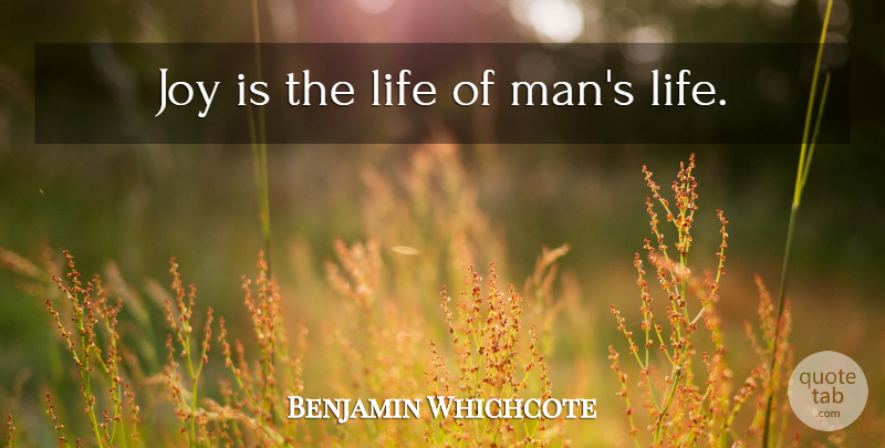Benjamin Whichcote Quote About Men, Joy: Joy Is The Life Of...