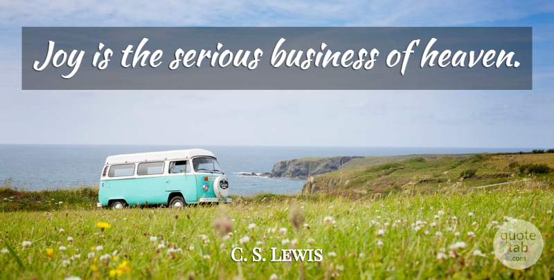 C. S. Lewis Quote About Inspirational, Marriage, Joy: Joy Is The Serious Business...