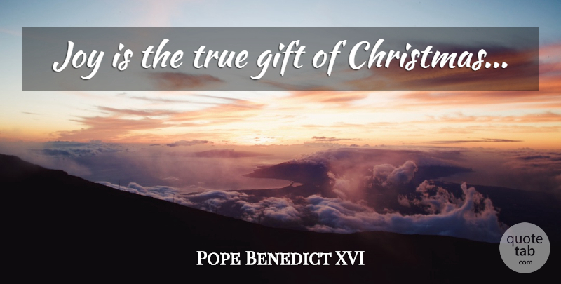 Pope Benedict XVI Quote About Joy, True Gifts: Joy Is The True Gift...