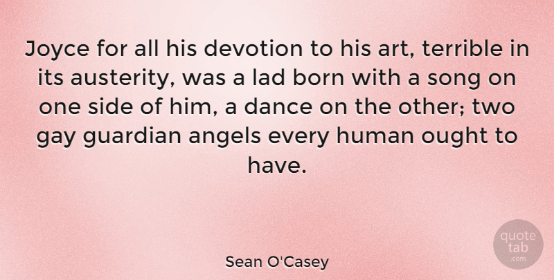 Sean O'Casey Quote About Angels, Art, Born, Devotion, Guardian: Joyce For All His Devotion...