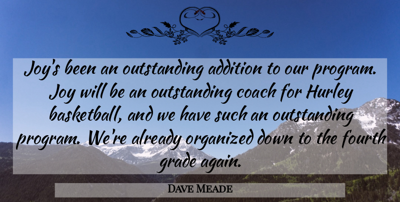 Dave Meade Quote About Addition, Coach, Fourth, Grade, Joy: Joys Been An Outstanding Addition...