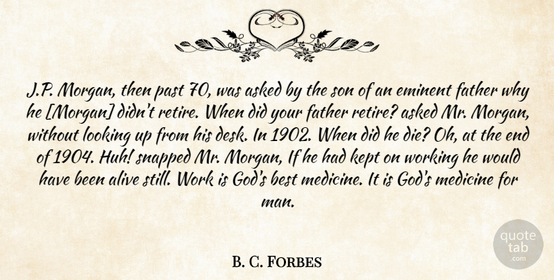 B. C. Forbes Quote About Work, Father, Son: Jp Morgan Then Past 70...