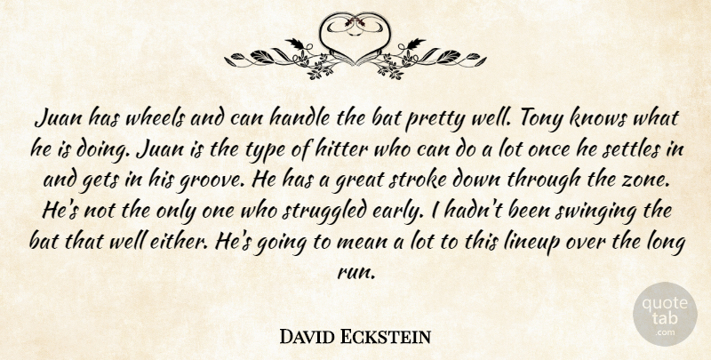 David Eckstein Quote About Bat, Gets, Great, Handle, Hitter: Juan Has Wheels And Can...