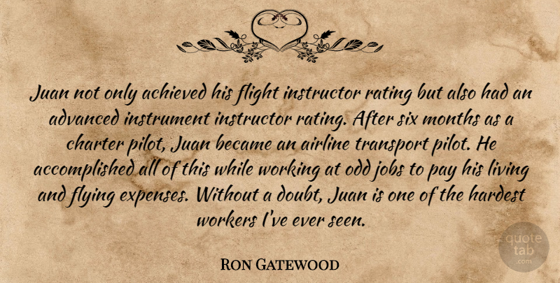 Ron Gatewood Quote About Achieved, Advanced, Airline, Became, Charter: Juan Not Only Achieved His...