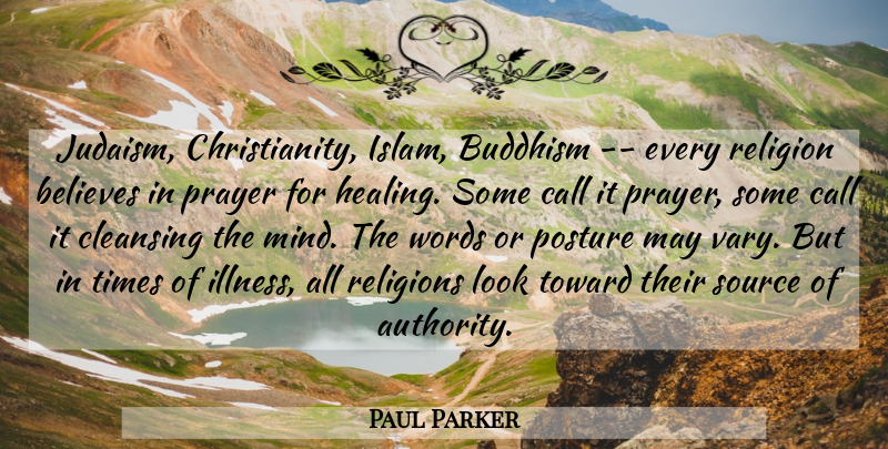 Paul Parker Quote About Believes, Buddhism, Call, Cleansing, Posture: Judaism Christianity Islam Buddhism Every...