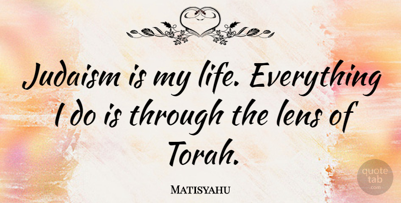 Matisyahu Quote About Life: Judaism Is My Life Everything...