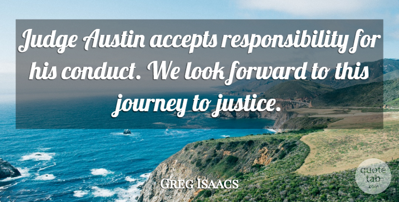 Greg Isaacs Quote About Accepts, Austin, Forward, Journey, Judge: Judge Austin Accepts Responsibility For...