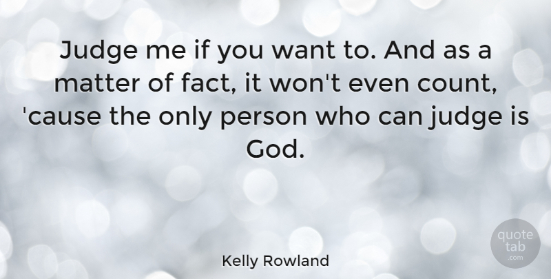 Kelly Rowland Quote About Judging, Dont Judge Me, Causes: Judge Me If You Want...
