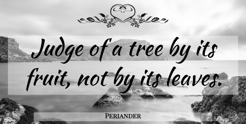 Periander Quote About Good Life, Judging, Tree: Judge Of A Tree By...