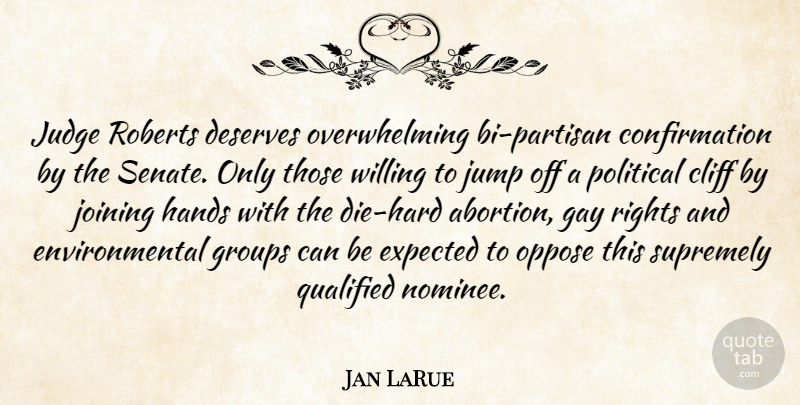 Jan LaRue Quote About Cliff, Deserves, Environmental, Expected, Gay: Judge Roberts Deserves Overwhelming Bi...