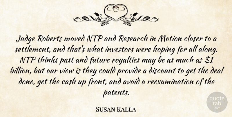 Susan Kalla Quote About Avoid, Cash, Closer, Deal, Discount: Judge Roberts Moved Ntp And...