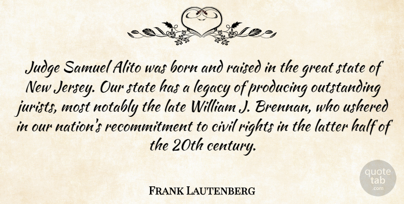 Frank Lautenberg Quote About Rights, Judging, Legacy: Judge Samuel Alito Was Born...