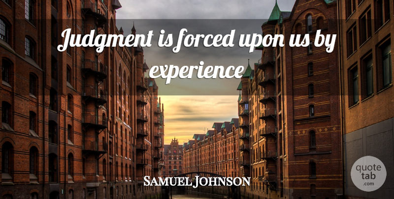 Samuel Johnson Quote About Judgement, Judgment: Judgment Is Forced Upon Us...