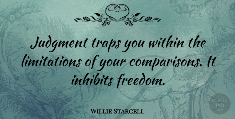 Willie Stargell Quote About Judgment, Traps, Limitation: Judgment Traps You Within The...