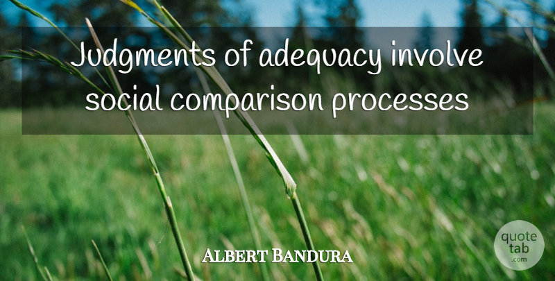 Albert Bandura Quote About Adequacy, Judgment, Social: Judgments Of Adequacy Involve Social...