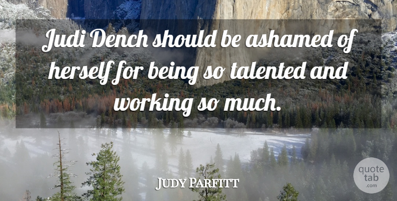 Judy Parfitt Quote About Dench: Judi Dench Should Be Ashamed...
