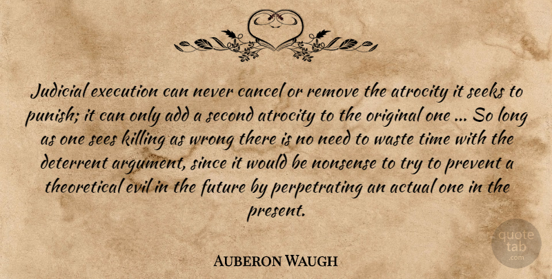 Auberon Waugh Quote About Evil, Long, Trying: Judicial Execution Can Never Cancel...