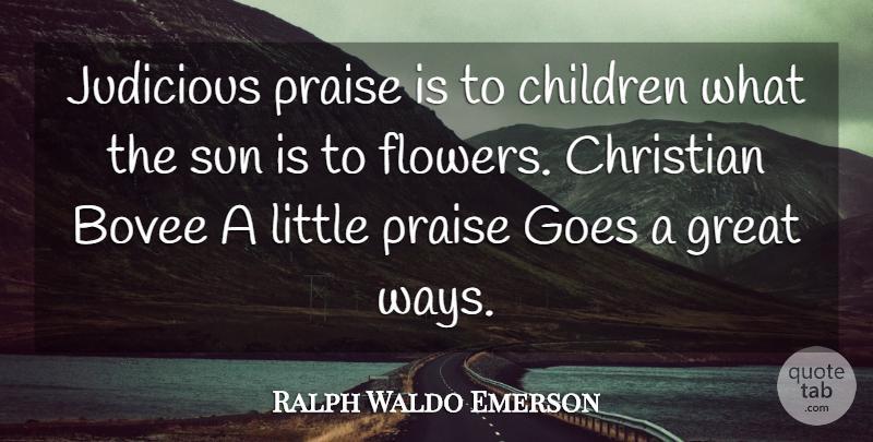 Ralph Waldo Emerson Quote About Christian, Children, Flower: Judicious Praise Is To Children...