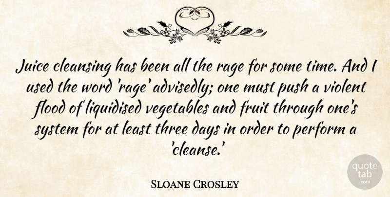 Sloane Crosley Quote About Order, Vegetables, Three: Juice Cleansing Has Been All...
