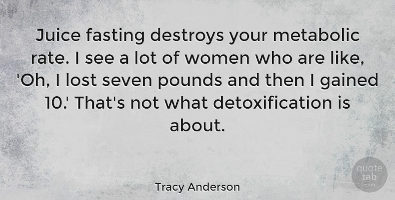 Tracy Anderson Quote About Juice, Pounds, Fasting: Juice Fasting Destroys Your Metabolic...