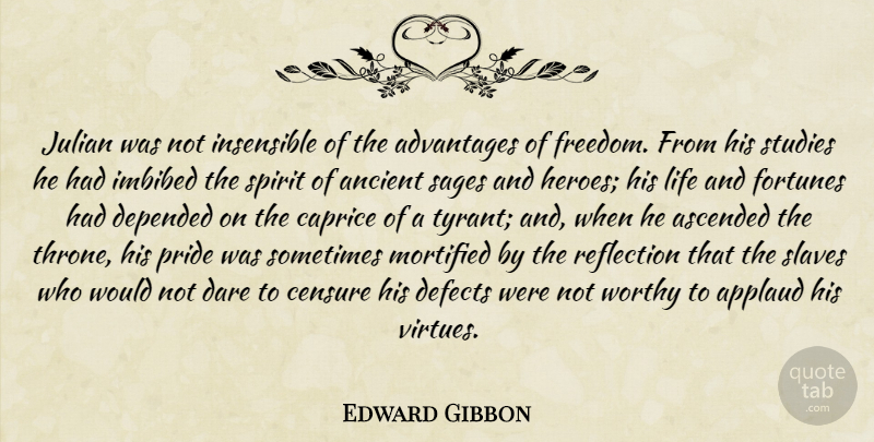 Edward Gibbon Quote About Hero, Pride, Reflection: Julian Was Not Insensible Of...