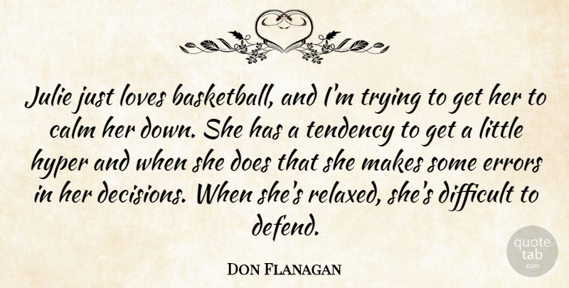 Don Flanagan Quote About Calm, Difficult, Errors, Hyper, Julie: Julie Just Loves Basketball And...