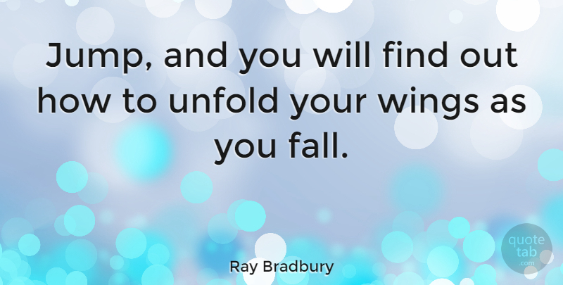 Ray Bradbury Quote About Inspiring, Trust, Fall: Jump And You Will Find...