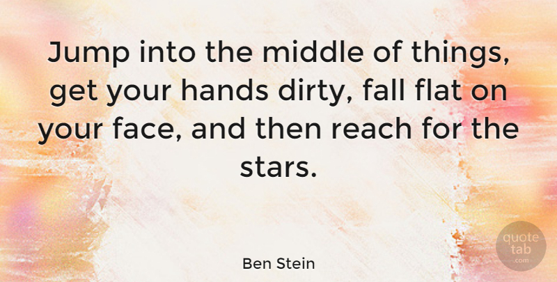 Ben Stein Quote About Motivational, Stars, Fall: Jump Into The Middle Of...