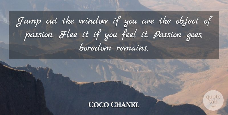 Coco Chanel Quote About Passion, Blessing, Boredom: Jump Out The Window If...