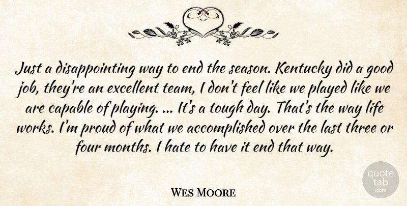 Wes Moore Quote About Capable, Excellent, Four, Good, Hate: Just A Disappointing Way To...