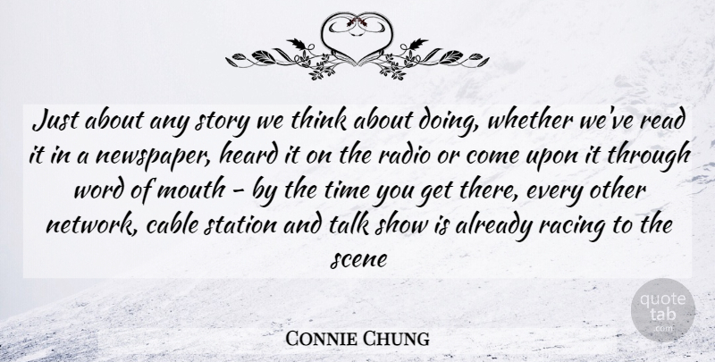 Connie Chung Quote About Thinking, Racing, Stories: Just About Any Story We...