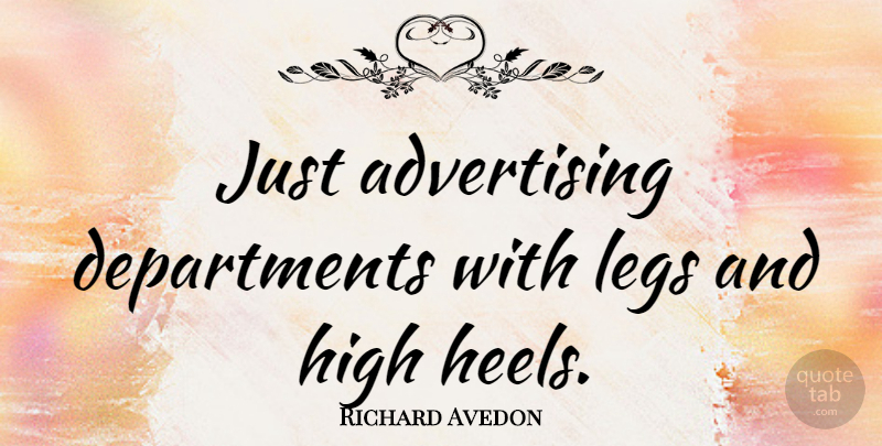 Richard Avedon Quote About High Heels, Legs, Advertising: Just Advertising Departments With Legs...