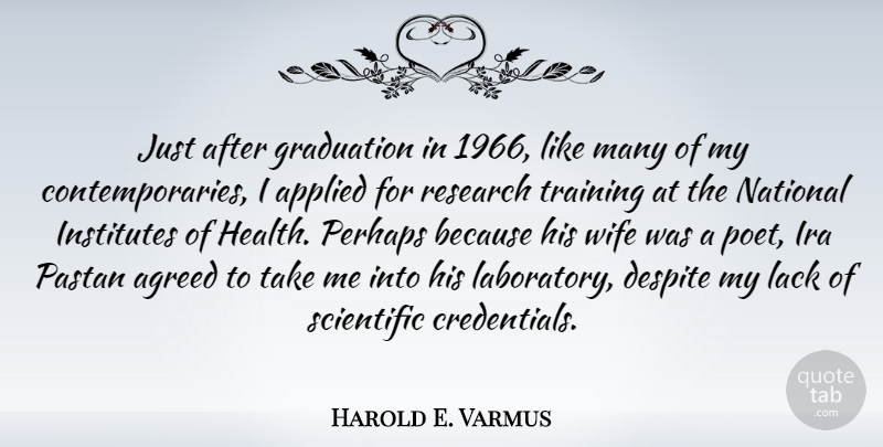 Harold E. Varmus Quote About Agreed, Applied, Despite, Graduation, Health: Just After Graduation In 1966...