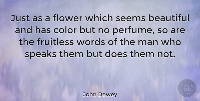 John Dewey Quote About Beautiful, Flower, Men: Just As A Flower Which...