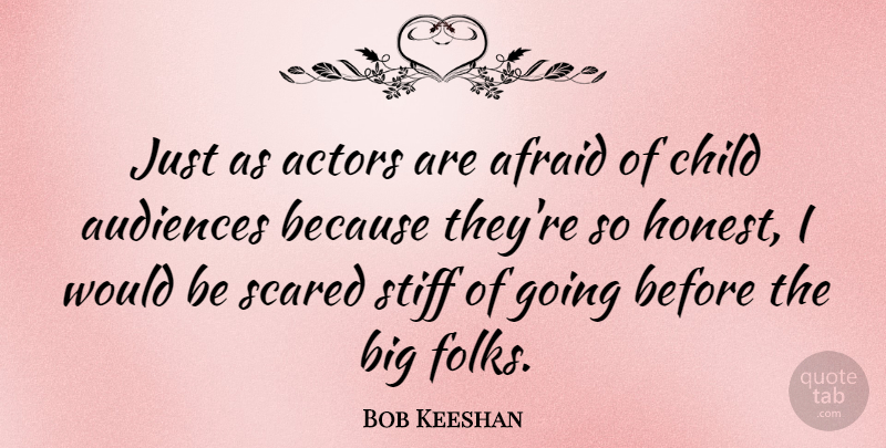 Bob Keeshan Quote About Audiences, Scared, Stiff: Just As Actors Are Afraid...