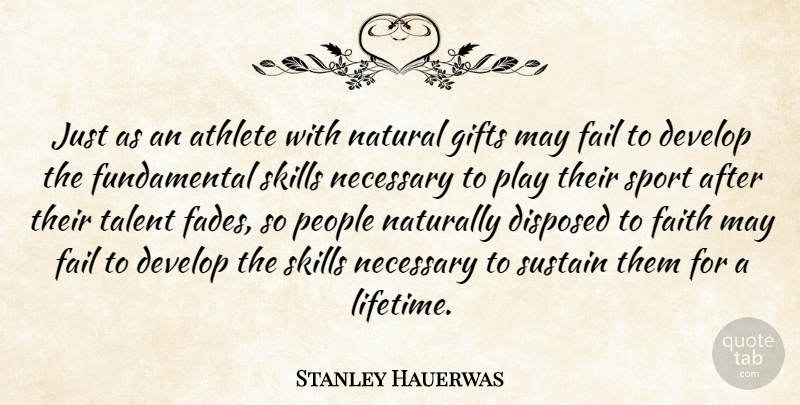 Stanley Hauerwas Quote About Athlete, Develop, Fail, Faith, Gifts: Just As An Athlete With...
