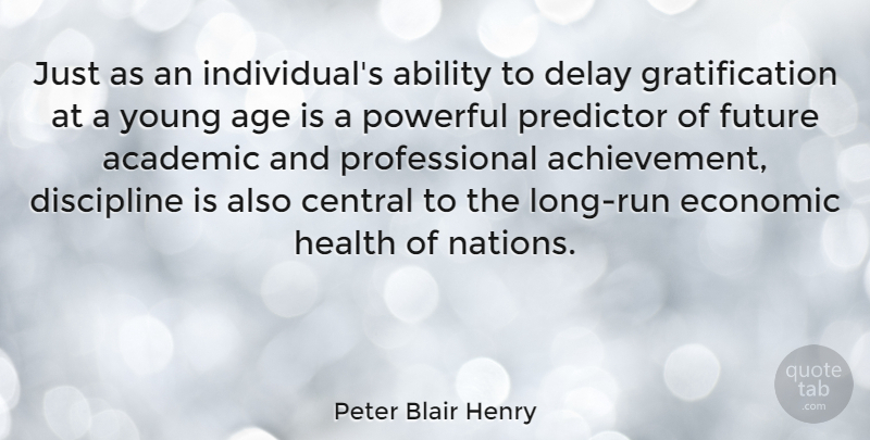 Peter Blair Henry Quote About Ability, Academic, Age, Central, Delay: Just As An Individuals Ability...