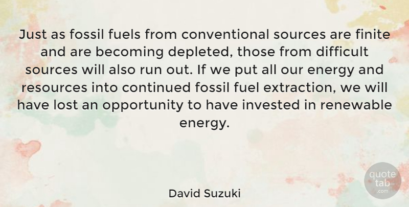 David Suzuki Quote About Running, Opportunity, Burning Fossil Fuels: Just As Fossil Fuels From...