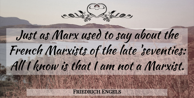 Friedrich Engels Quote About Used, Marxist, Late: Just As Marx Used To...